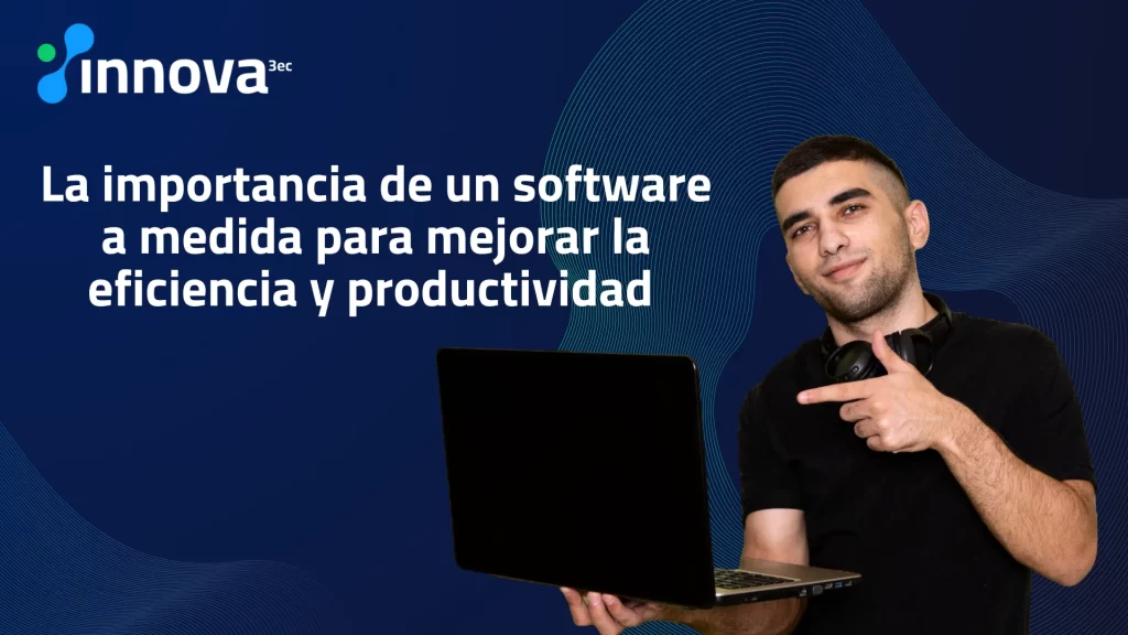 Software a medida para mejorar la eficiencia empresarial
